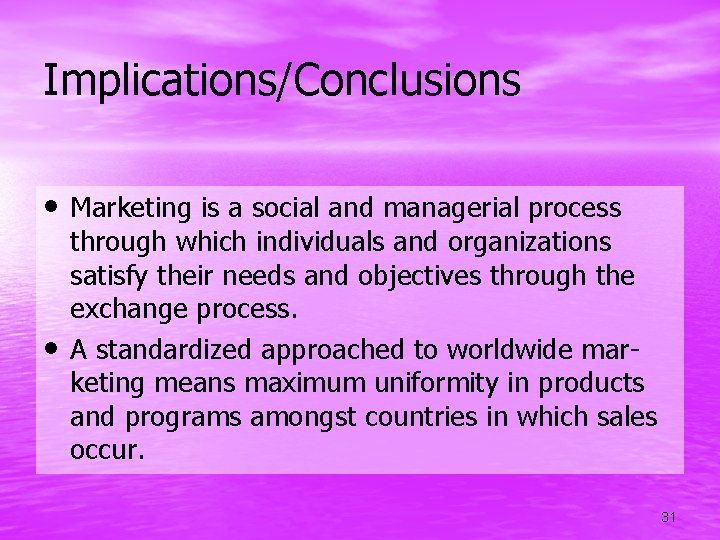 Implications/Conclusions • Marketing is a social and managerial process • through which individuals and