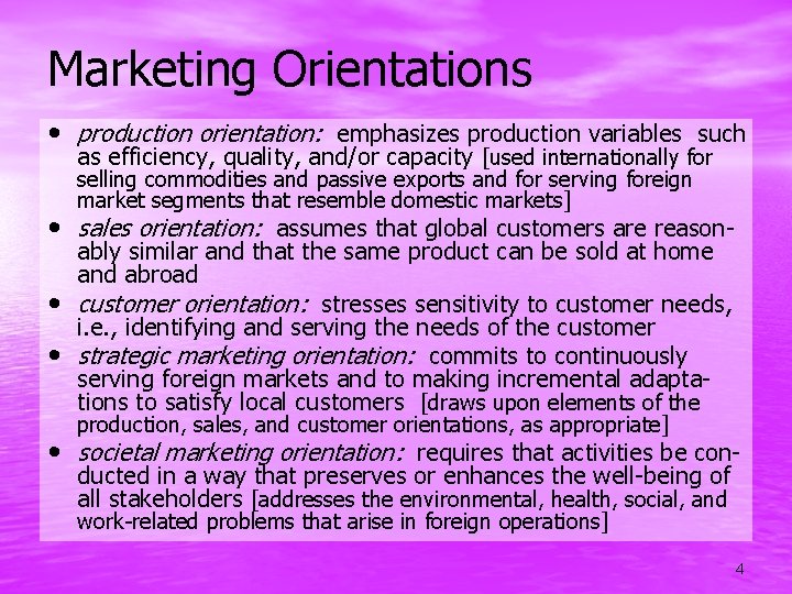 Marketing Orientations • production orientation: emphasizes production variables such as efficiency, quality, and/or capacity