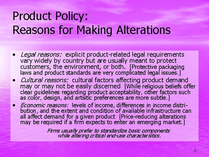 Product Policy: Reasons for Making Alterations • Legal reasons: explicit product-related legal requirements vary