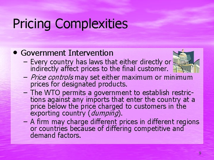 Pricing Complexities • Government Intervention – Every country has laws that either directly or