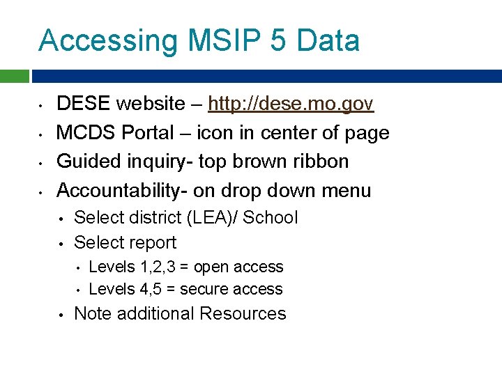 Accessing MSIP 5 Data • • DESE website – http: //dese. mo. gov MCDS