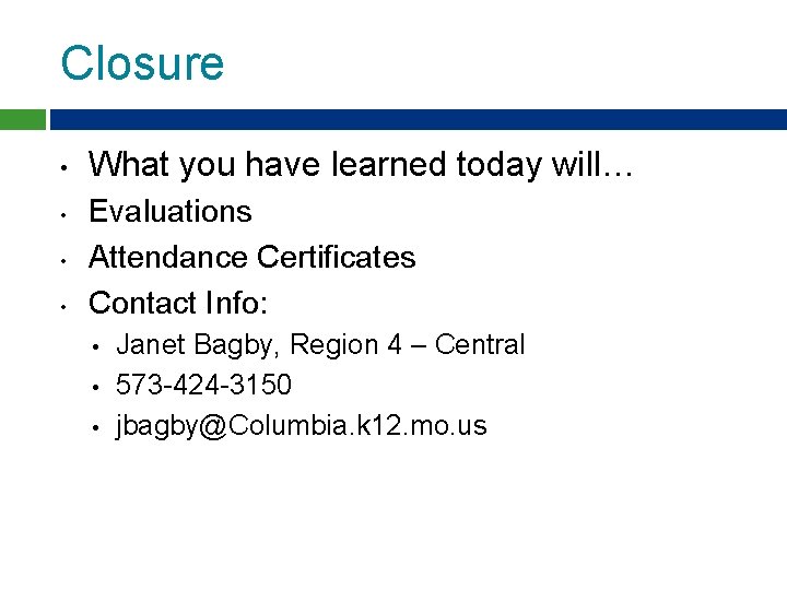 Closure • • What you have learned today will… Evaluations Attendance Certificates Contact Info: