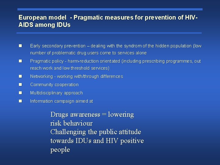 European model - Pragmatic measures for prevention of HIVAIDS among IDUs n Early secondary