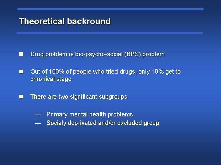 Theoretical backround n Drug problem is bio-psycho-social (BPS) problem n Out of 100% of