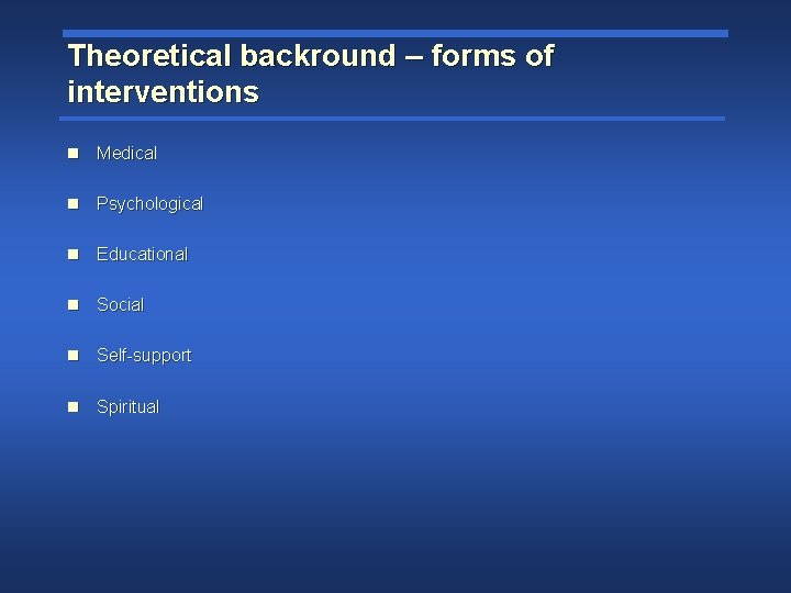 Theoretical backround – forms of interventions n Medical n Psychological n Educational n Social