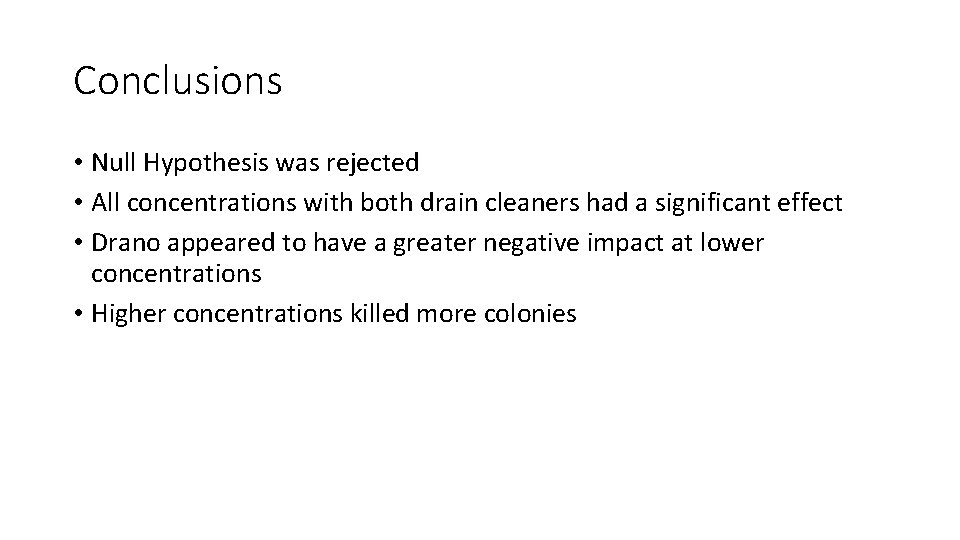 Conclusions • Null Hypothesis was rejected • All concentrations with both drain cleaners had