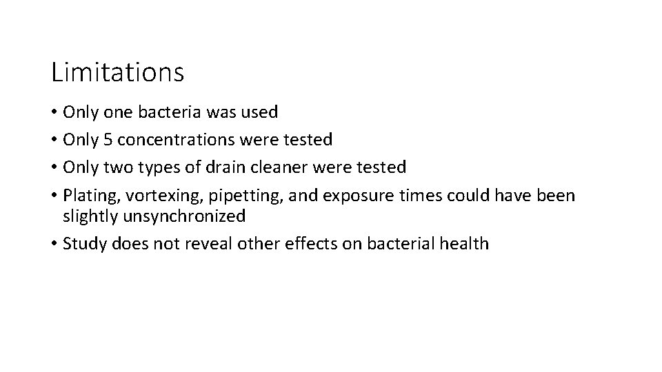 Limitations • Only one bacteria was used • Only 5 concentrations were tested •