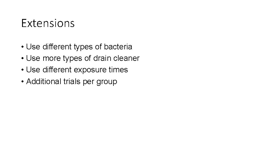 Extensions • Use different types of bacteria • Use more types of drain cleaner