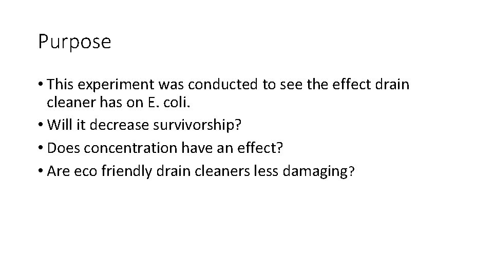 Purpose • This experiment was conducted to see the effect drain cleaner has on