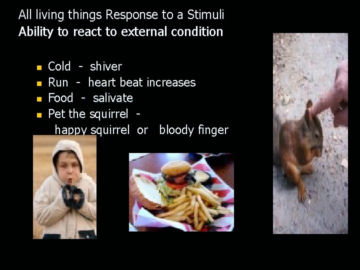 All living things Response to a Stimuli Ability to react to external condition n