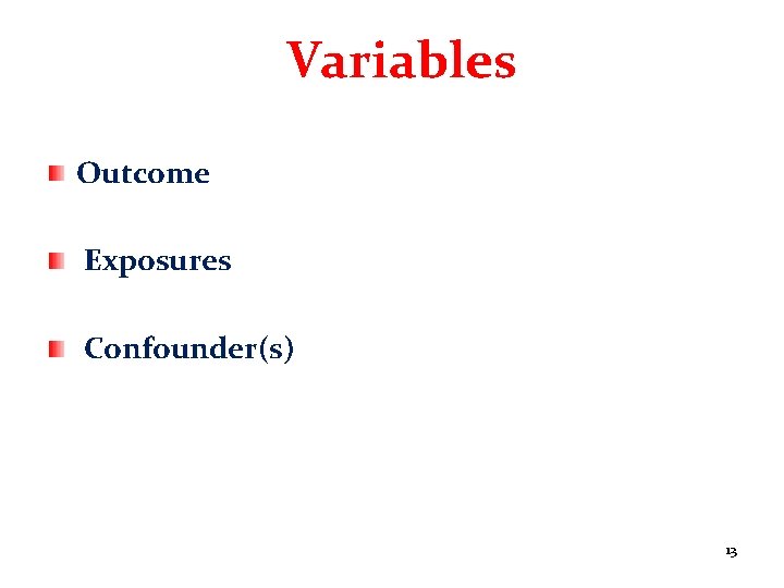Variables Outcome Exposures Confounder(s) 13 