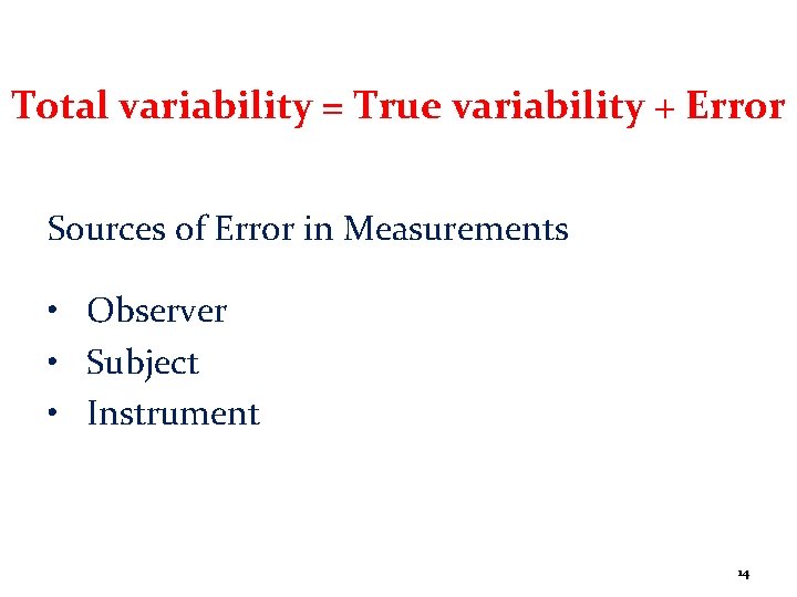 Total variability = True variability + Error Sources of Error in Measurements • Observer