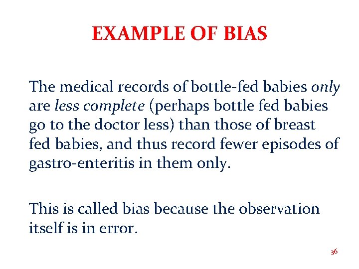 EXAMPLE OF BIAS The medical records of bottle-fed babies only are less complete (perhaps