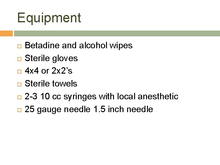 Equipment Betadine and alcohol wipes Sterile gloves 4 x 4 or 2 x 2’s