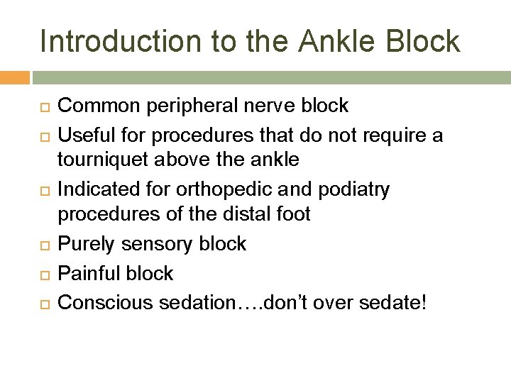 Introduction to the Ankle Block Common peripheral nerve block Useful for procedures that do