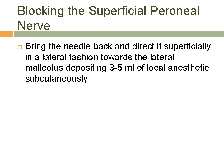 Blocking the Superficial Peroneal Nerve Bring the needle back and direct it superficially in