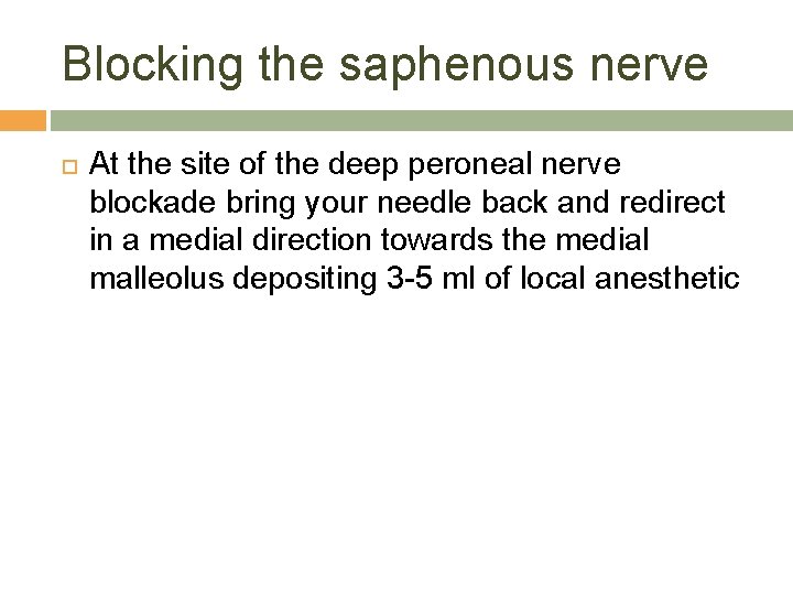 Blocking the saphenous nerve At the site of the deep peroneal nerve blockade bring