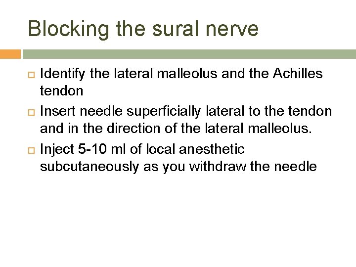 Blocking the sural nerve Identify the lateral malleolus and the Achilles tendon Insert needle