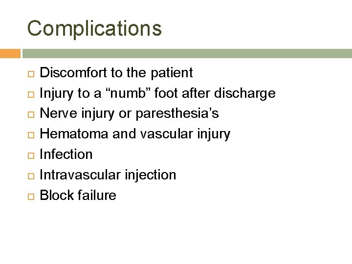 Complications Discomfort to the patient Injury to a “numb” foot after discharge Nerve injury