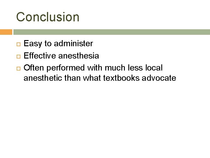 Conclusion Easy to administer Effective anesthesia Often performed with much less local anesthetic than