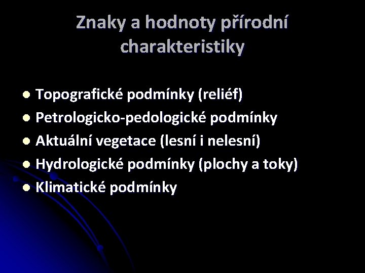 Znaky a hodnoty přírodní charakteristiky Topografické podmínky (reliéf) l Petrologicko-pedologické podmínky l Aktuální vegetace