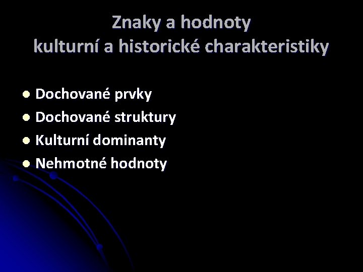 Znaky a hodnoty kulturní a historické charakteristiky Dochované prvky l Dochované struktury l Kulturní