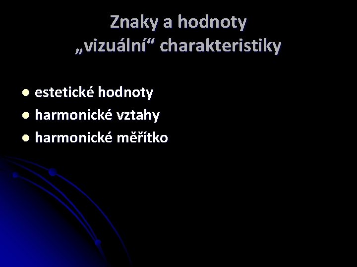 Znaky a hodnoty „vizuální“ charakteristiky estetické hodnoty l harmonické vztahy l harmonické měřítko l