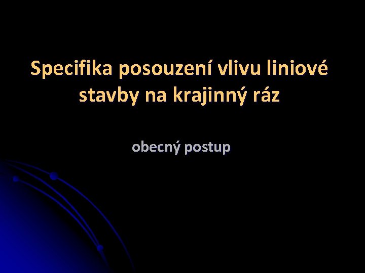 Specifika posouzení vlivu liniové stavby na krajinný ráz obecný postup 