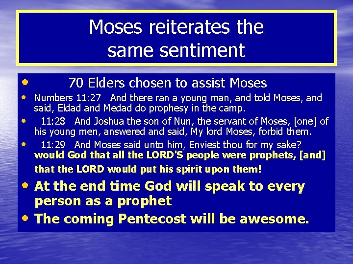 Moses reiterates the same sentiment • 70 Elders chosen to assist Moses • Numbers