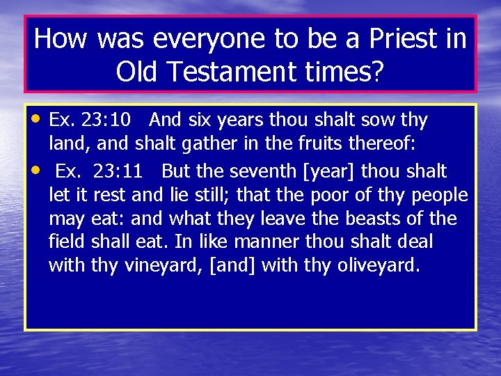 How was everyone to be a Priest in Old Testament times? • Ex. 23:
