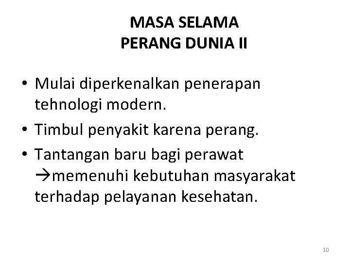 MASA SELAMA PERANG DUNIA II • Mulai diperkenalkan penerapan tehnologi modern. • Timbul penyakit