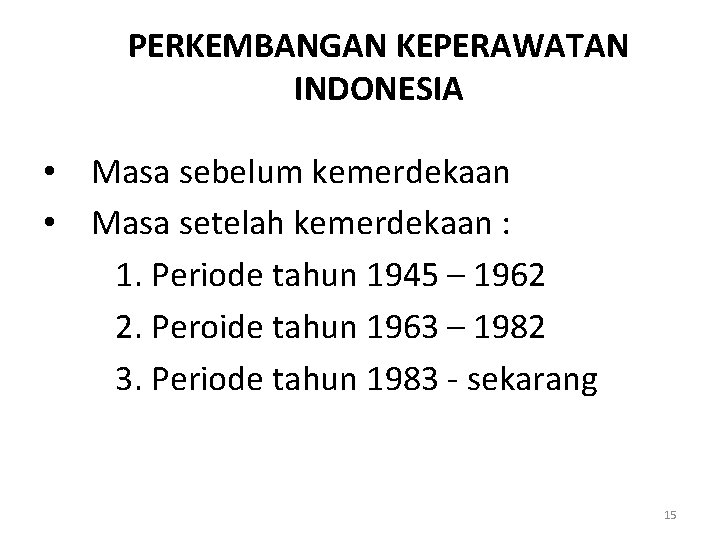 PERKEMBANGAN KEPERAWATAN INDONESIA • Masa sebelum kemerdekaan • Masa setelah kemerdekaan : 1. Periode