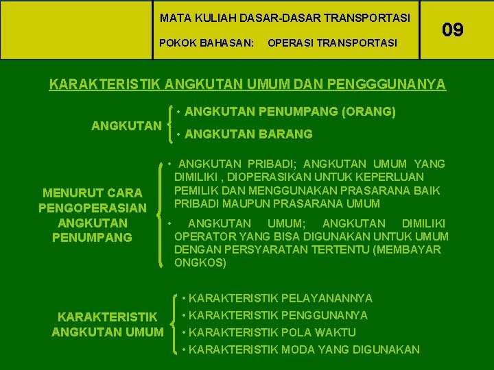 MATA KULIAH DASAR-DASAR TRANSPORTASI POKOK BAHASAN: OPERASI TRANSPORTASI 09 KARAKTERISTIK ANGKUTAN UMUM DAN PENGGGUNANYA