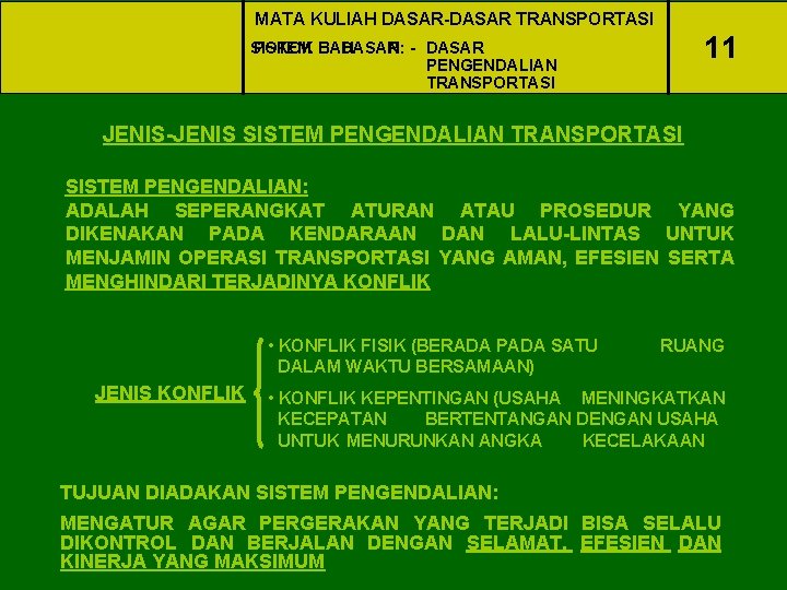 MATA KULIAH DASAR-DASAR TRANSPORTASI 11 SISTEM POKOK BAHASAN: DASAR - DASAR PENGENDALIAN TRANSPORTASI JENIS-JENIS