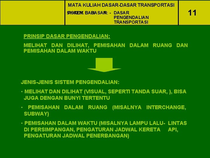 MATA KULIAH DASAR-DASAR TRANSPORTASI SISTEM POKOK BAHASAN: DASAR - DASAR PENGENDALIAN TRANSPORTASI PRINSIP DASAR