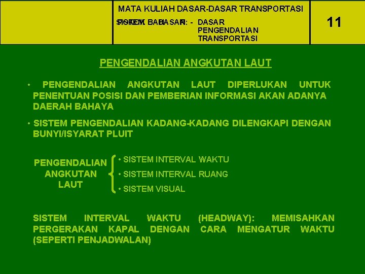 MATA KULIAH DASAR-DASAR TRANSPORTASI SISTEM POKOK BAHASAN: DASAR - DASAR PENGENDALIAN TRANSPORTASI 11 PENGENDALIAN