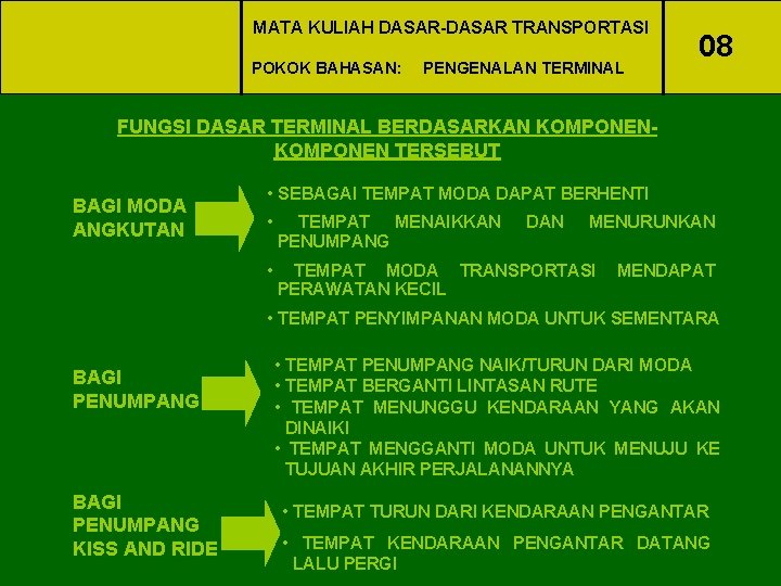 MATA KULIAH DASAR-DASAR TRANSPORTASI POKOK BAHASAN: PENGENALAN TERMINAL 08 FUNGSI DASAR TERMINAL BERDASARKAN KOMPONEN