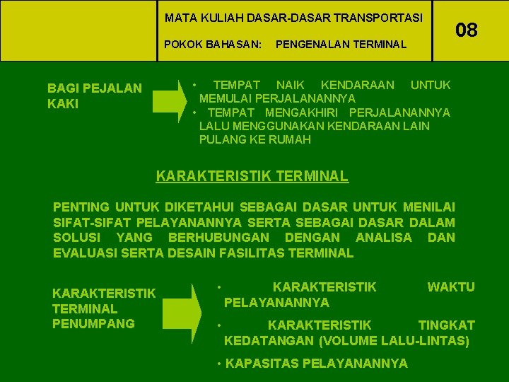 MATA KULIAH DASAR-DASAR TRANSPORTASI POKOK BAHASAN: 08 PENGENALAN TERMINAL • TEMPAT NAIK KENDARAAN UNTUK