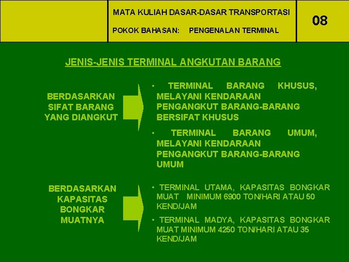 MATA KULIAH DASAR-DASAR TRANSPORTASI POKOK BAHASAN: PENGENALAN TERMINAL 08 JENIS-JENIS TERMINAL ANGKUTAN BARANG •