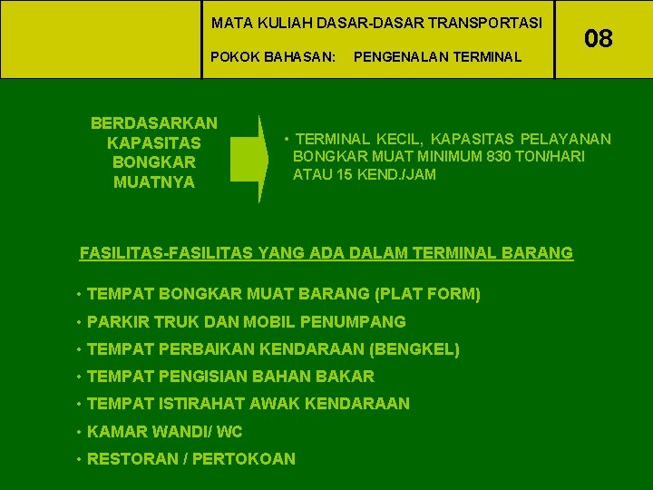 MATA KULIAH DASAR-DASAR TRANSPORTASI POKOK BAHASAN: BERDASARKAN KAPASITAS BONGKAR MUATNYA PENGENALAN TERMINAL 08 •