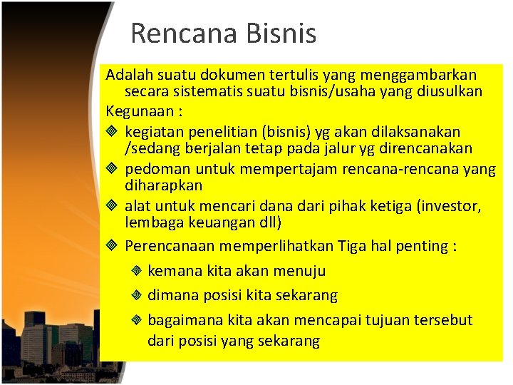 Rencana Bisnis Adalah suatu dokumen tertulis yang menggambarkan secara sistematis suatu bisnis/usaha yang diusulkan