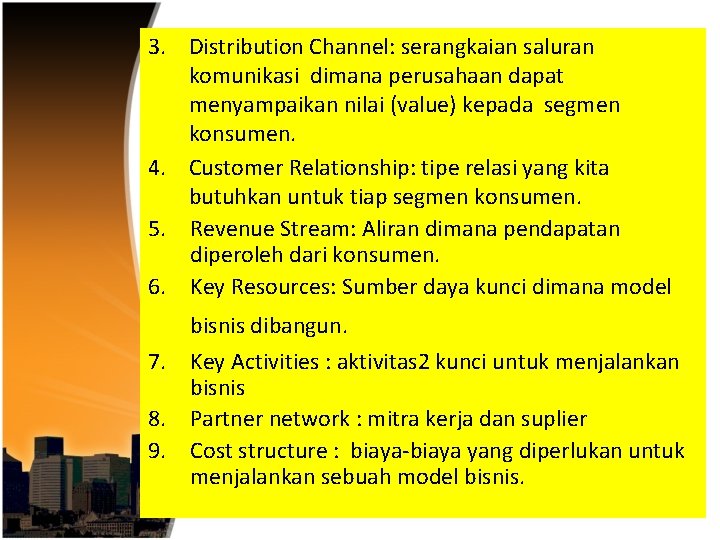 3. Distribution Channel: serangkaian saluran komunikasi dimana perusahaan dapat menyampaikan nilai (value) kepada segmen