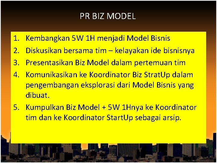 PR BIZ MODEL 1. 2. 3. 4. Kembangkan 5 W 1 H menjadi Model