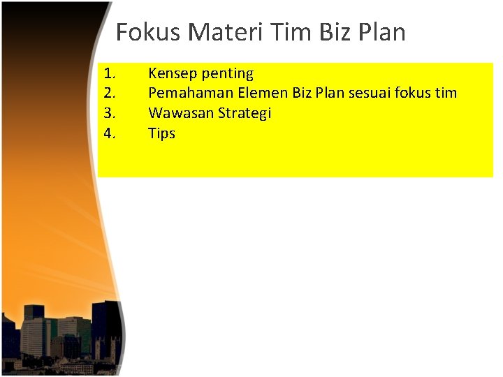 Fokus Materi Tim Biz Plan 1. 2. 3. 4. Kensep penting Pemahaman Elemen Biz