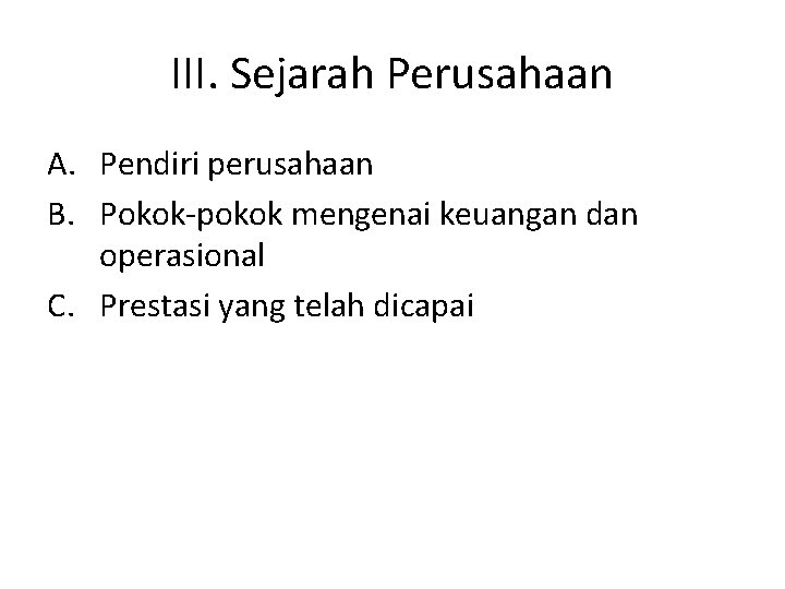 III. Sejarah Perusahaan A. Pendiri perusahaan B. Pokok-pokok mengenai keuangan dan operasional C. Prestasi