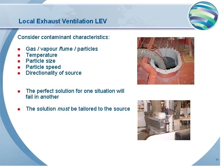 Local Exhaust Ventilation LEV Consider contaminant characteristics: n n n Gas / vapour /fume