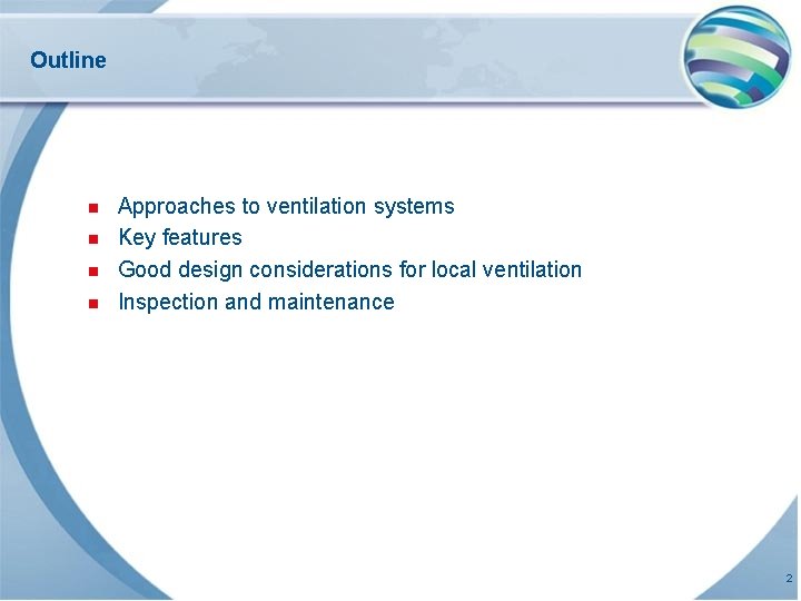 Outline n n Approaches to ventilation systems Key features Good design considerations for local