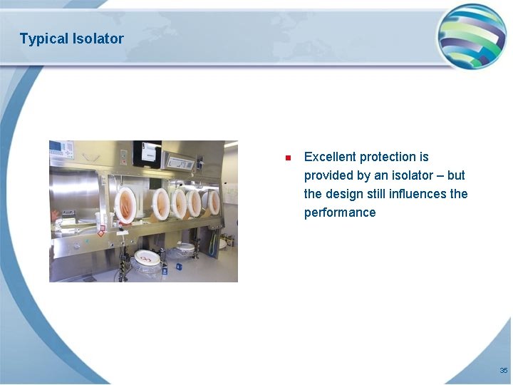 Typical Isolator n Excellent protection is provided by an isolator – but the design