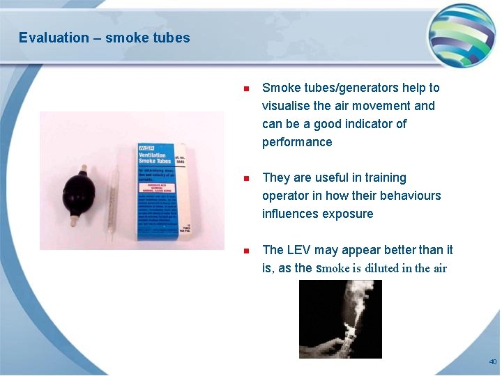 Evaluation – smoke tubes n Smoke tubes/generators help to visualise the air movement and