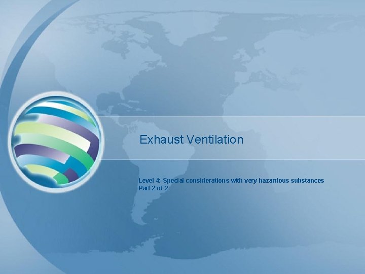 Exhaust Ventilation Level 4: Special considerations with very hazardous substances Part 2 of 2